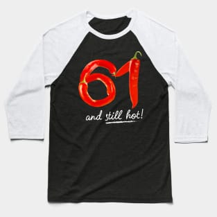 61st Birthday Gifts - 61 Years and still Hot Baseball T-Shirt